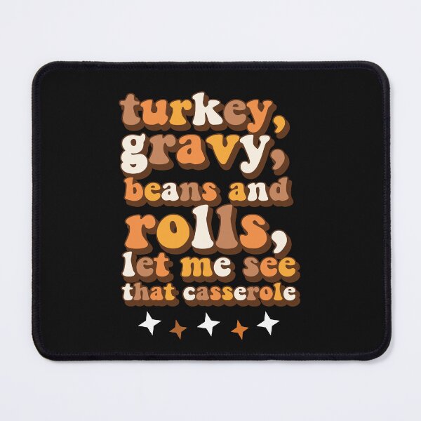 Item preview, Turkey Gravy Beans And Rolls Let Me See That Casserole Funny Thanksgiving Food Humor designed and sold by SharpThreadZ.
