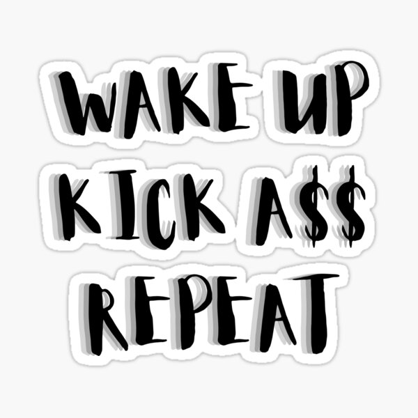 Wake Up KIck A$$ Repeat Sticker