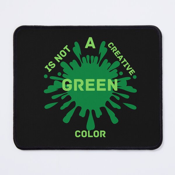 Item preview, Copy of Green Is Not A Creative Color designed and sold by NikkosDesigns.