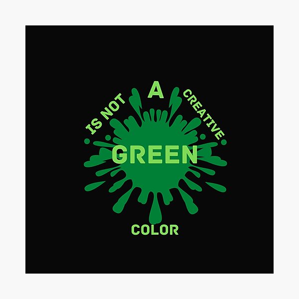 Item preview, Copy of Green Is Not A Creative Color designed and sold by NikkosDesigns.