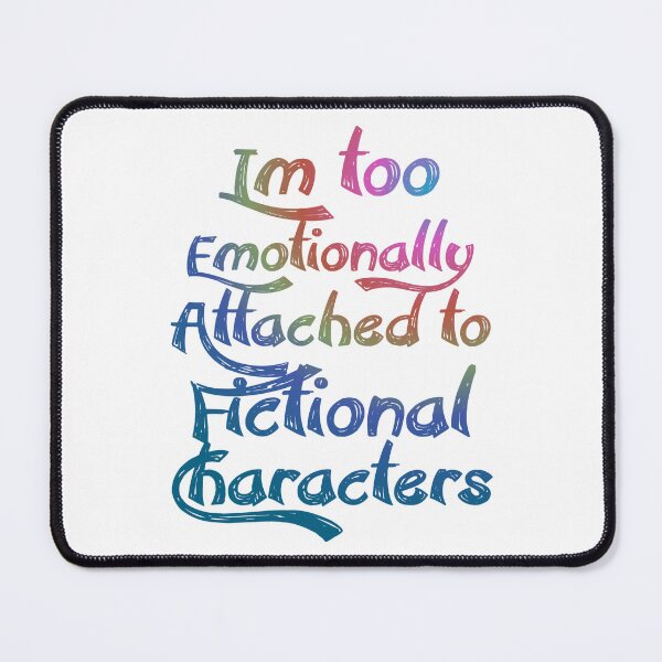 Item preview, I'm too Emotionally Emotionally Attached to Fictional Characters. designed and sold by Chakilogy.