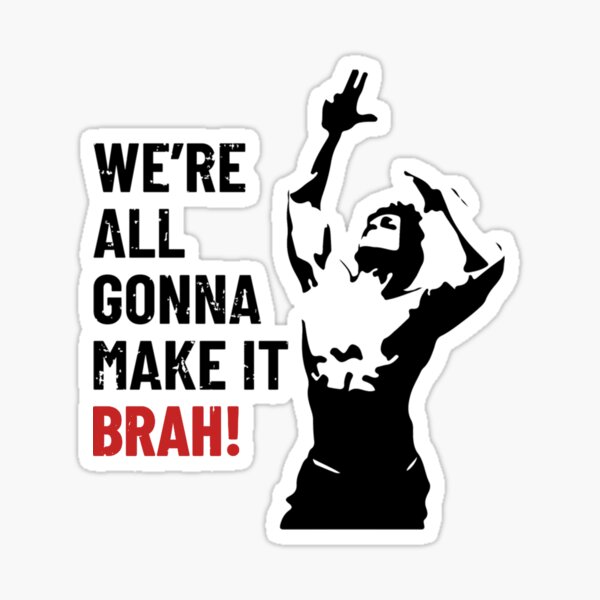 We Are All Gonna Make It Brah Zyzz Sticker For Sale By Moviesquotes