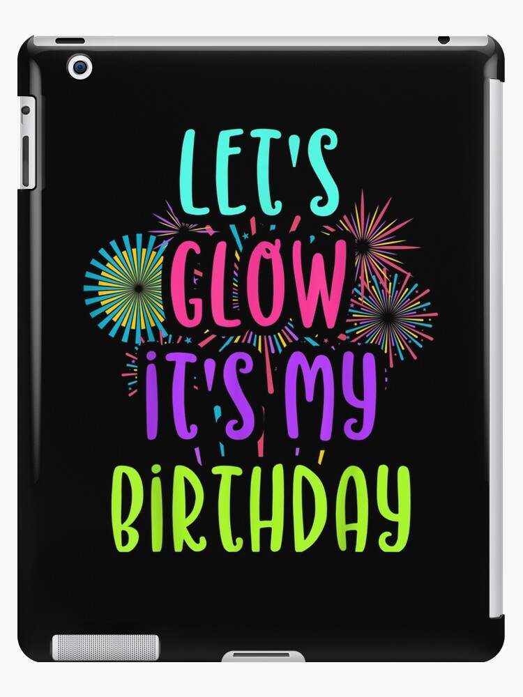 Let's Glow It's My Birthday Group Party Squad iPad Case & Skin for Sale by  Sanfox55