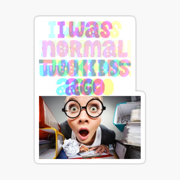 I Was Normal Two Kids Ago Sticker