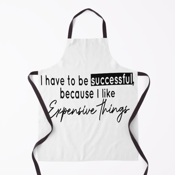 Item preview, I Have To Be Successful Because I Like Expensive Things designed and sold by Esni | Designs.