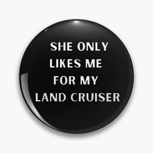 Item preview,  She Only Likes Me For My Land Cruiser, Toyota Landcruiser,Off Road Fj, 91 landcruiser designed and sold by AkBrokeBikes.