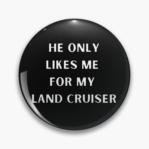 Item preview,  He Only Likes Me For My Land cruiser, Toyota Land cruiser, Off Roader, 91 land cruiser, designed and sold by AkBrokeBikes.