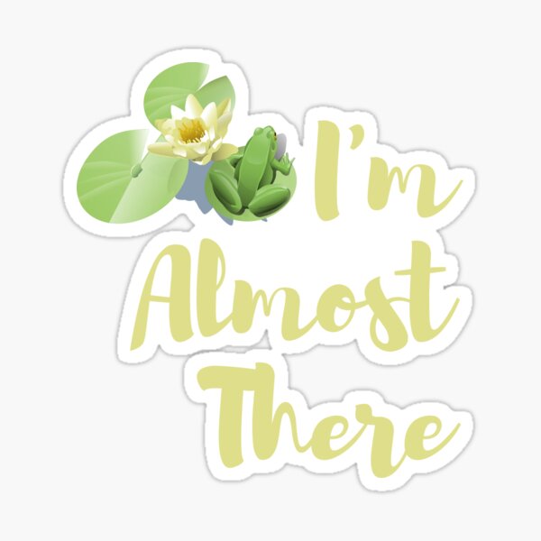 I'm Almost There Lily Pad Sticker