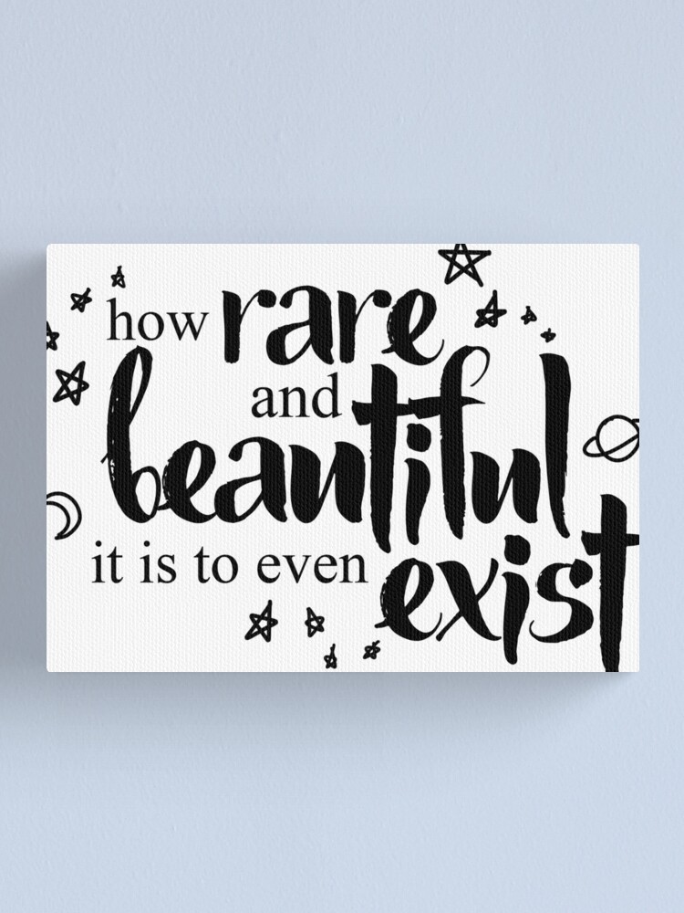 "How Rare and Beautiful It Is to Even Exist" Canvas Print by ZeroKara