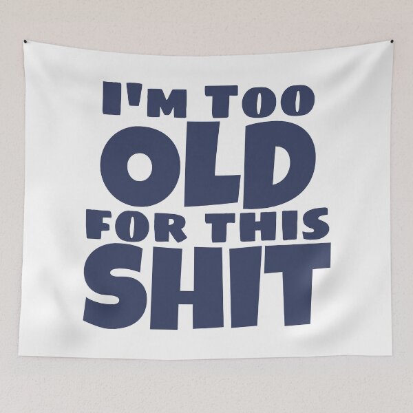 Item preview, I'm Too Old For This Shit. Funny Sarcastic Old Age, Getting Older, Birthday Saying. Navy Blue designed and sold by That Cheeky Tee.