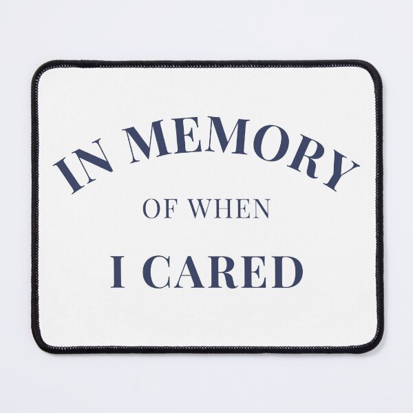 Item preview, In Memory Of When Of I Cared. Funny Attitude Quote. Navy Blue designed and sold by That Cheeky Tee.