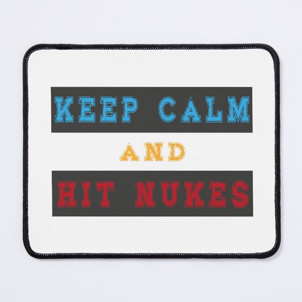 Item preview, Keep Calm And Hit Nukes designed and sold by Freddy501 ⭐⭐⭐⭐⭐.