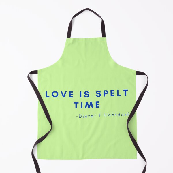 Item preview, 'Love is spelt time' - Dieter F Uchtdorf designed and sold by Rechtop.