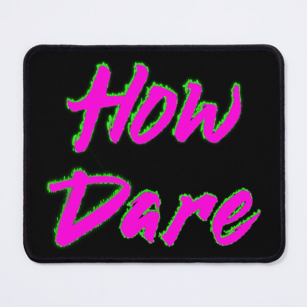 Item preview, How Dare designed and sold by Rheteriq.