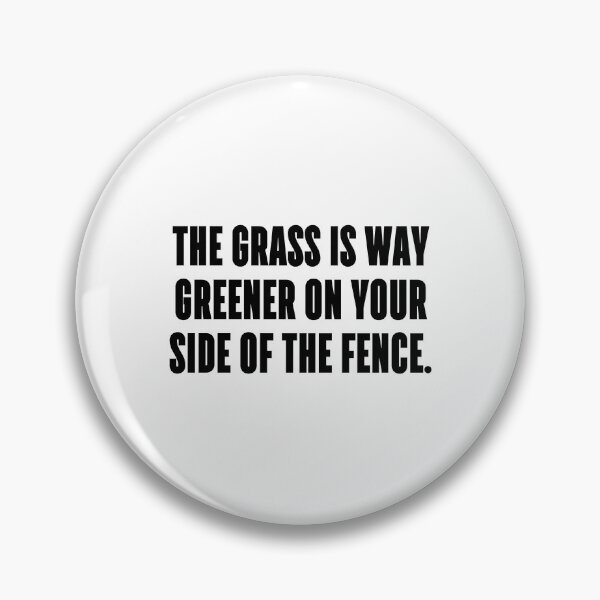 Item preview, The grass is way greener on your side of the fence. designed and sold by 1Lio.