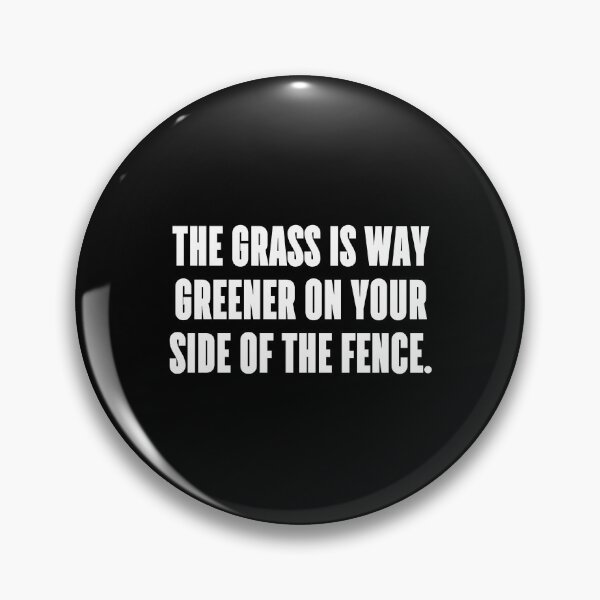 Item preview, The grass is way greener on your side of the fence. designed and sold by 1Lio.