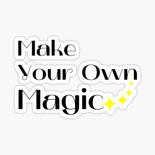 Make Your Own Magic Create Your Own Destiny Black And Yellow Sticker For Sale By 4553