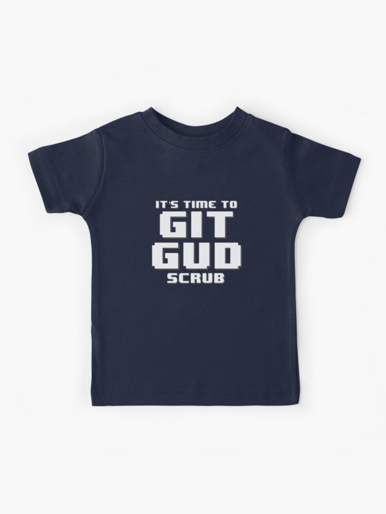 Git Gud Get Good Scrub Meme Shirt 