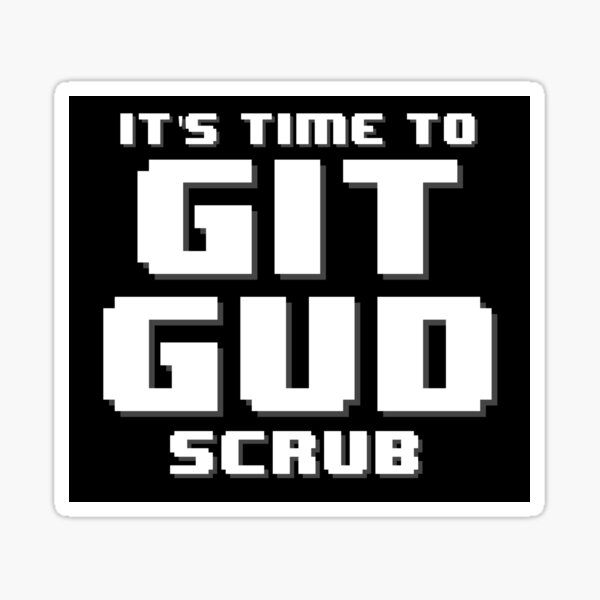 Git Gud Scrub Stickers for Sale