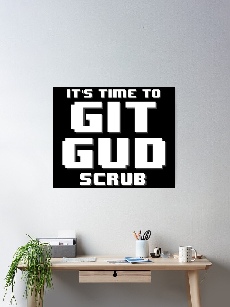 It's Time to Git Gud Scrub | Poster