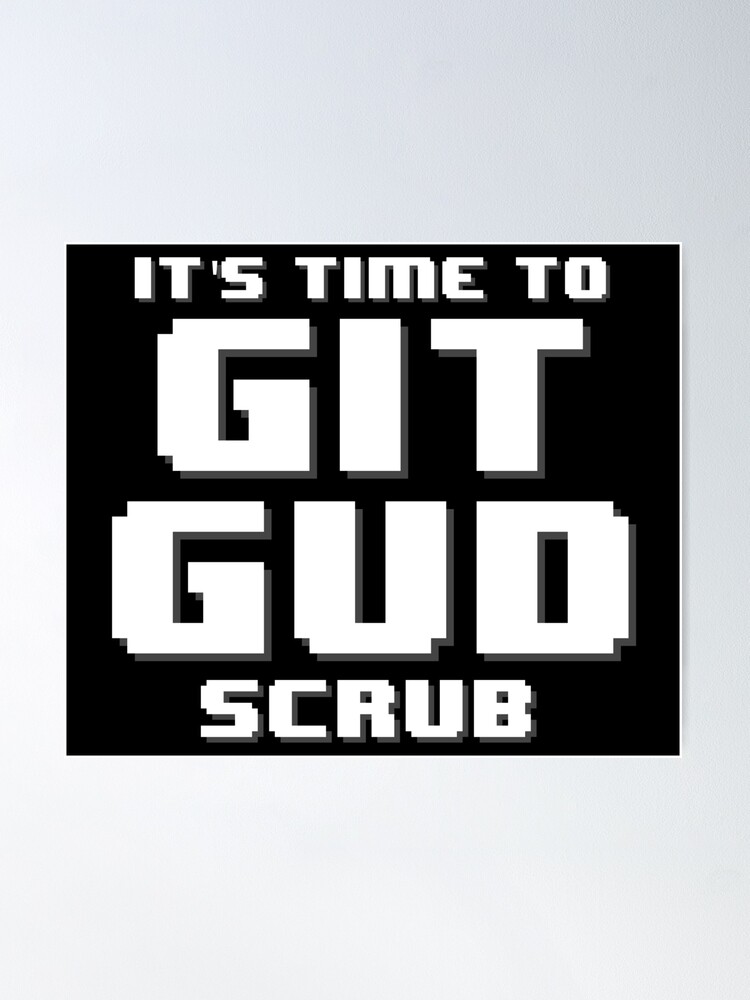 Communauté Steam :: :: Git Gud scrub