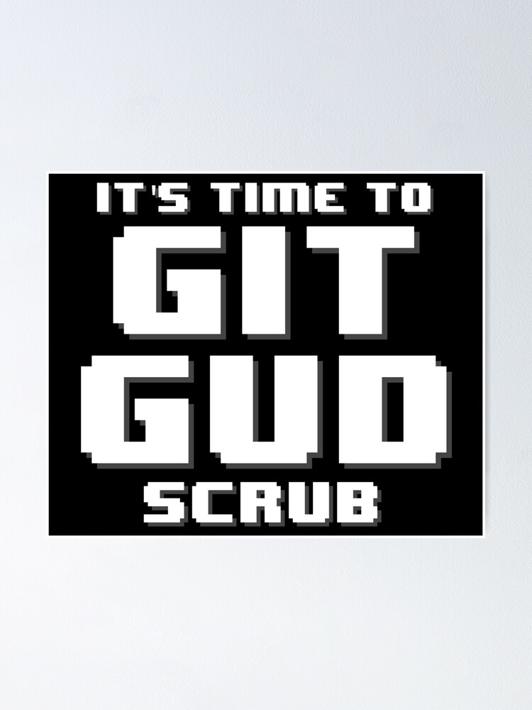 It's Time to Git Gud Scrub | Poster