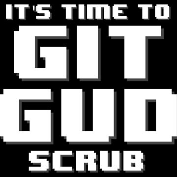 It's Time to Git Gud Scrub | Poster