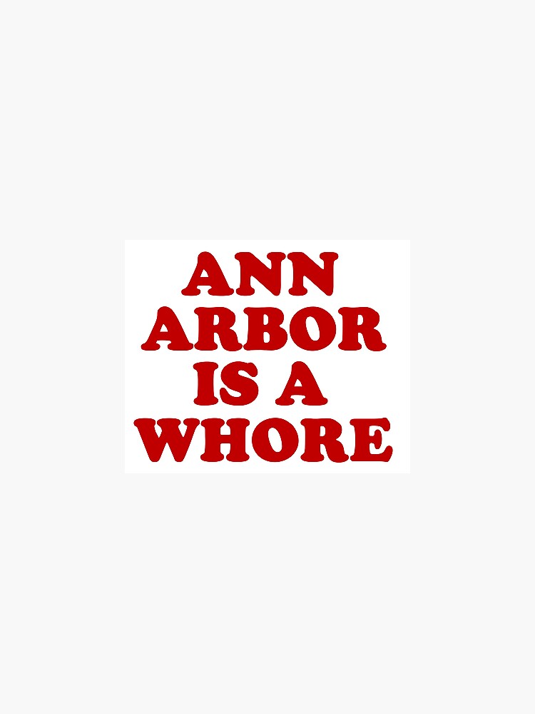 Ann Arbor is a Whore by camillecipkins