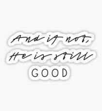 and if not he is still good Sticker