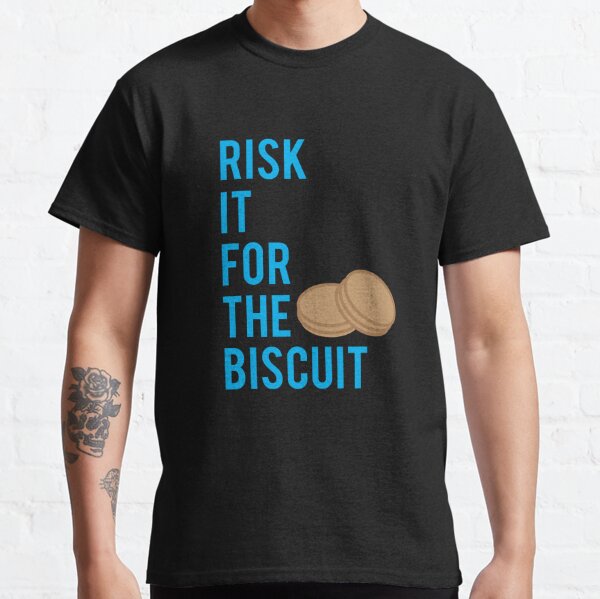 risk it for the biscuit