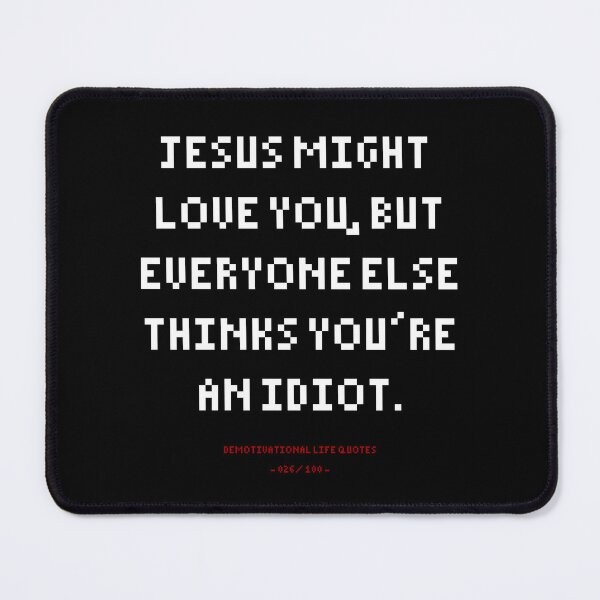 Item preview, DLQ Jesus Might Love You, But Everyone Else Thinks You're An Idiot designed and sold by PapaBujuGaming.