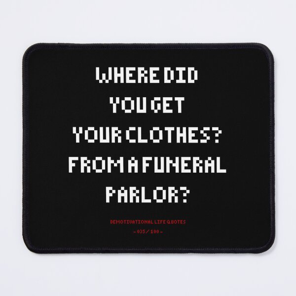 Item preview, DLQ Where Did You Get You Clothes? From A Funeral Parlor? designed and sold by PapaBujuGaming.