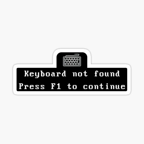 "Keyboard not Found Press F1 to Continue" Sticker for Sale by