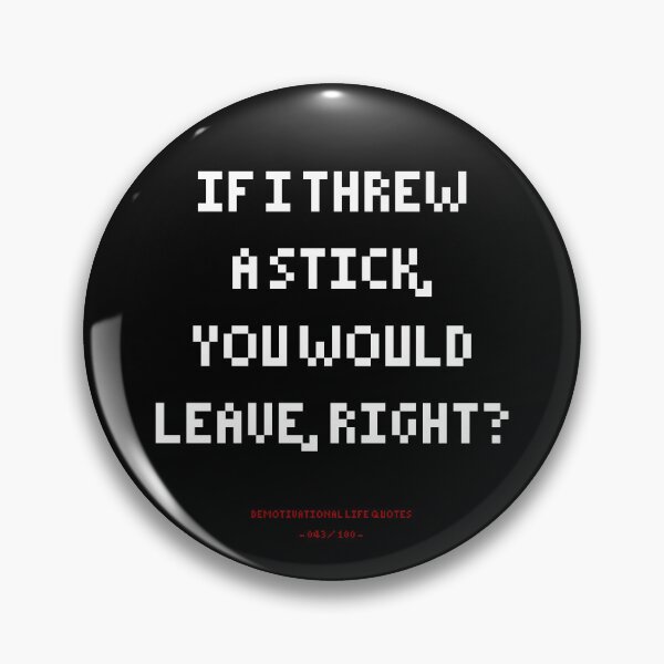 Item preview, DLQ If I Throw A Stick, Would You Leave? designed and sold by PapaBujuGaming.