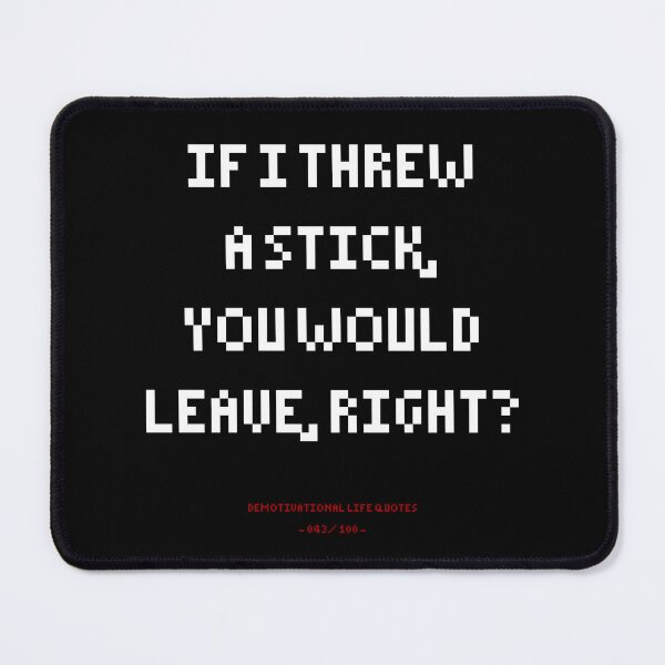 Item preview, DLQ If I Throw A Stick, Would You Leave? designed and sold by PapaBujuGaming.