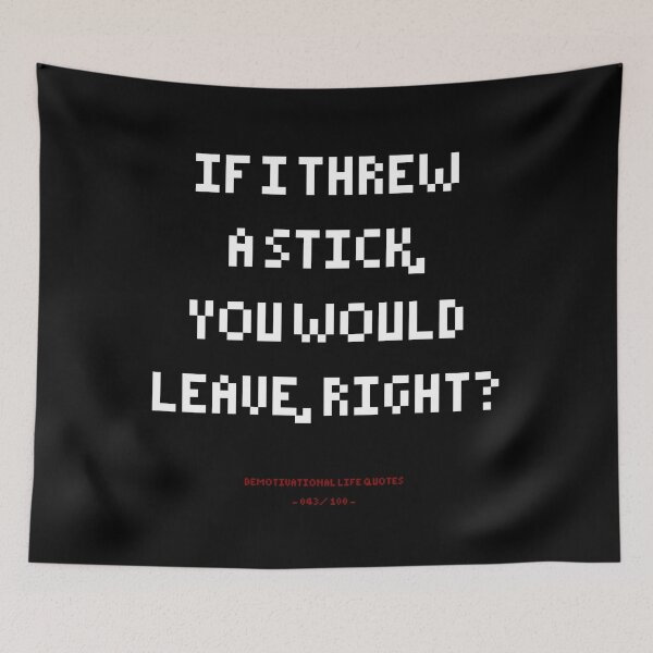 Item preview, DLQ If I Throw A Stick, Would You Leave? designed and sold by PapaBujuGaming.