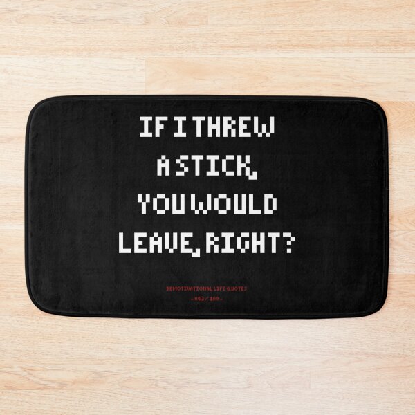 Item preview, DLQ If I Throw A Stick, Would You Leave? designed and sold by PapaBujuGaming.