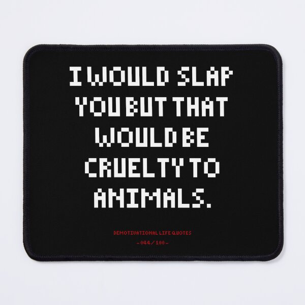 Item preview, DLQ In Would Slap You But That Would Be Cruelty To Animals designed and sold by PapaBujuGaming.