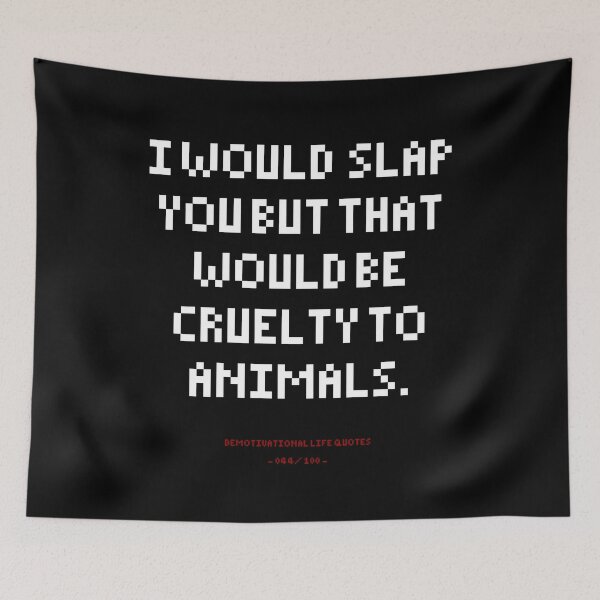 Item preview, DLQ In Would Slap You But That Would Be Cruelty To Animals designed and sold by PapaBujuGaming.