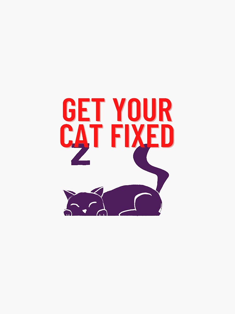 "Get Your Cat Fixed" Sticker for Sale by GITANJALI21 Redbubble