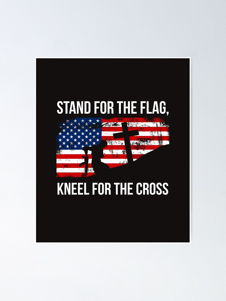 we stand for the flag and kneel for the cross