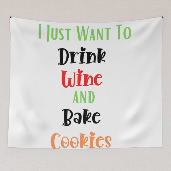 Item preview, Just Want to Drink Wine and Bake Cookies, Thanksgiving, Christmas designed and sold by designsdetour.