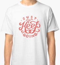 Just Keep Going Classic T-Shirt