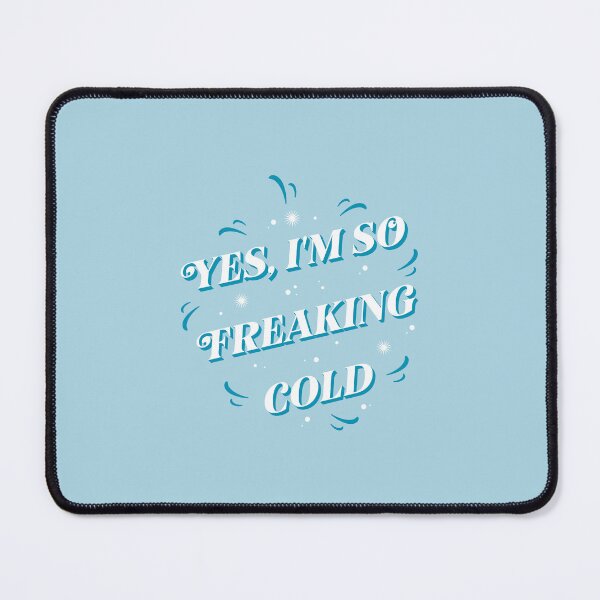 Item preview, Yes, I’m So Freaking Cold designed and sold by Pearl67.