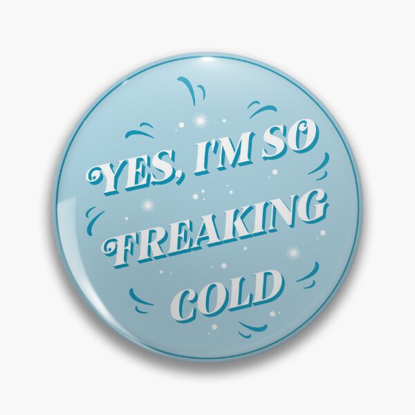 Item preview, Yes, I’m So Freaking Cold designed and sold by Pearl67.