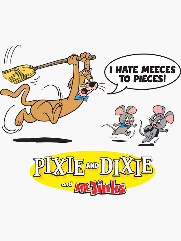 "Pixie And Dixie And Mr. Jinks I Hate Meeses To Pieces" Sticker for Sale by pluym2tjc4 Redbubble