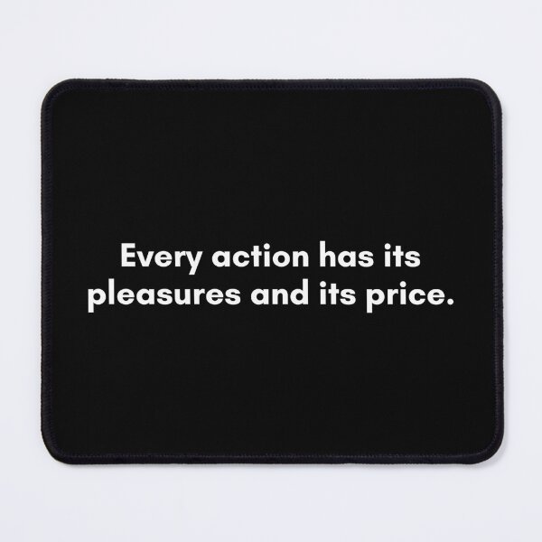 Item preview, Every action has its pleasures and its price | Philosophy Quote | White and Black designed and sold by Philosopherous.