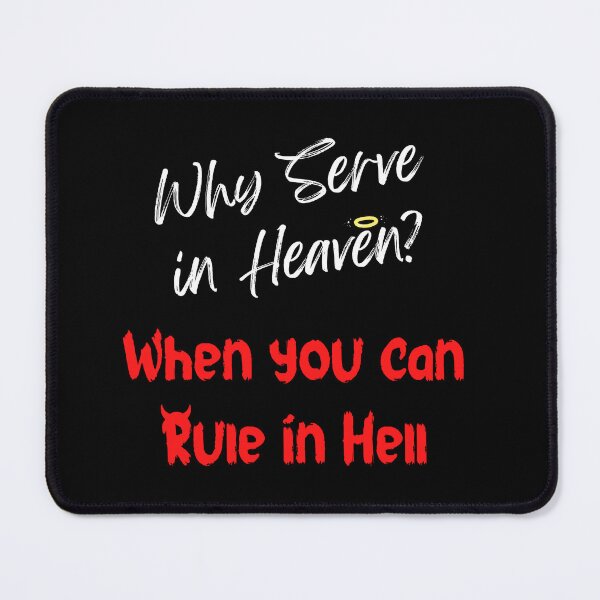 Item preview, Why Serve in Heaven? Rule in Hell! designed and sold by AlienFrogTees.