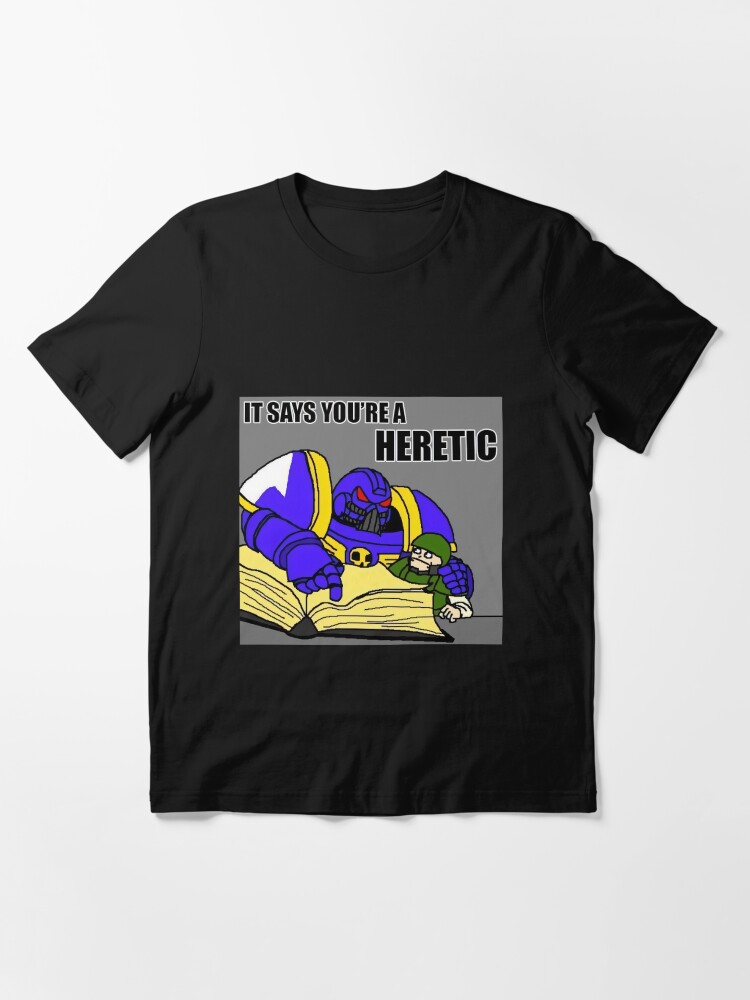 it-says-you-re-a-heretic-meme-t-shirt-for-sale-by-space-beluga