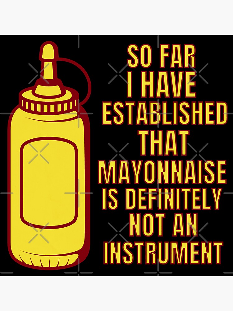 "Mayonnaise Is Not An Instrument" Sticker for Sale by frigamribe88
